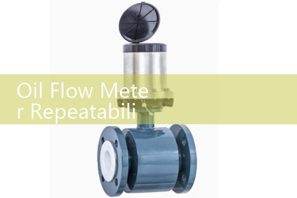 Oil Flow Meter Repeatability: Eliminating Drift for Consistent Process Outputs